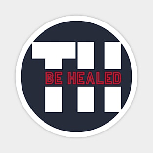 TH Be Healed - red Magnet